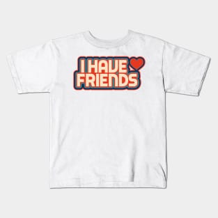 I Have Friends Kids T-Shirt